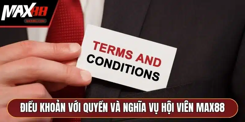 Điều khoản với quyền và nghĩa vụ hội viên MAX88 Điều khoản với quyền và nghĩa vụ hội viên MAX88