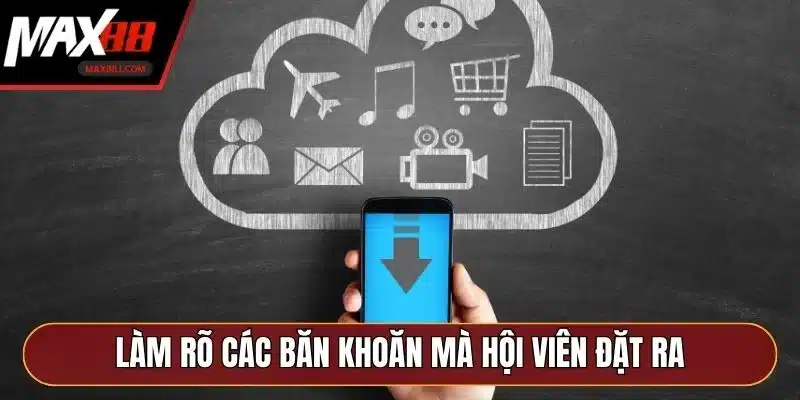 Làm rõ các băn khoăn mà hội viên đặt ra Làm rõ các băn khoăn mà hội viên đặt ra