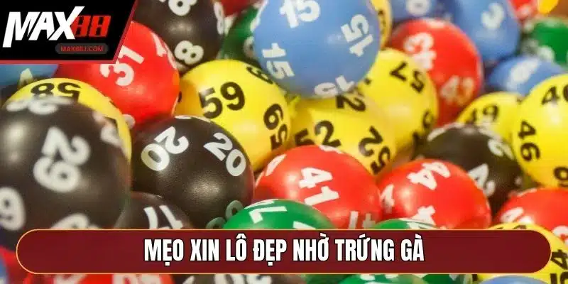 Mẹo xin lô đẹp nhờ trứng gà Mẹo xin lô đẹp nhờ trứng gà