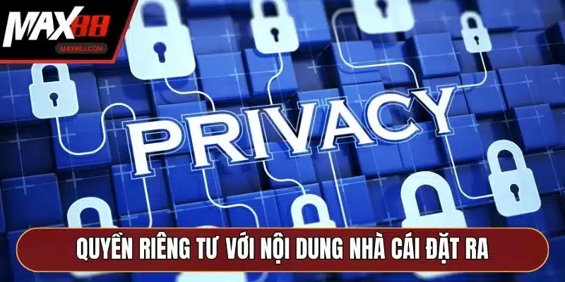 Quyền riêng tư với nội dung quan trọng nhà cái đặt ra Quyền riêng tư với nội dung quan trọng nhà cái đặt ra
