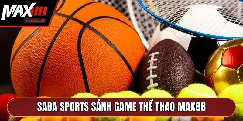 SABA Sports sảnh game thể thao MAX88 SABA Sports sảnh game thể thao MAX88