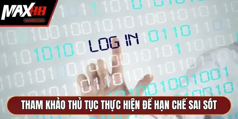 Tham khảo thủ tục thực hiện để hạn chế sai sót Tham khảo thủ tục thực hiện để hạn chế sai sót