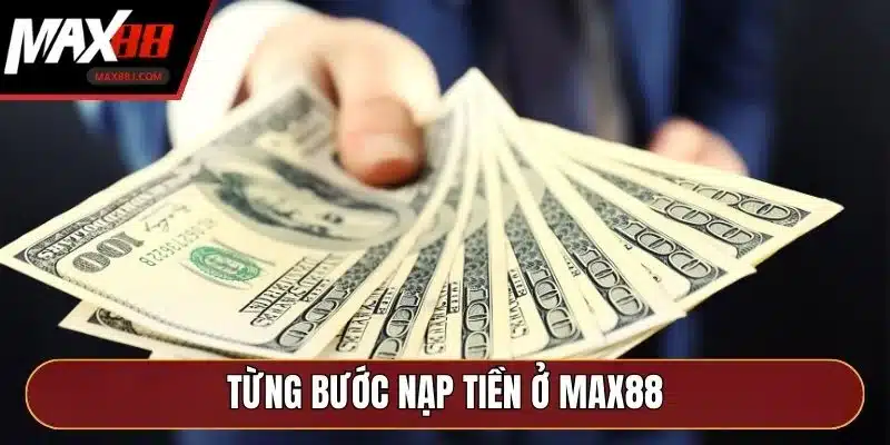 Từng bước nạp tiền ở MAX88 Từng bước nạp tiền ở MAX88